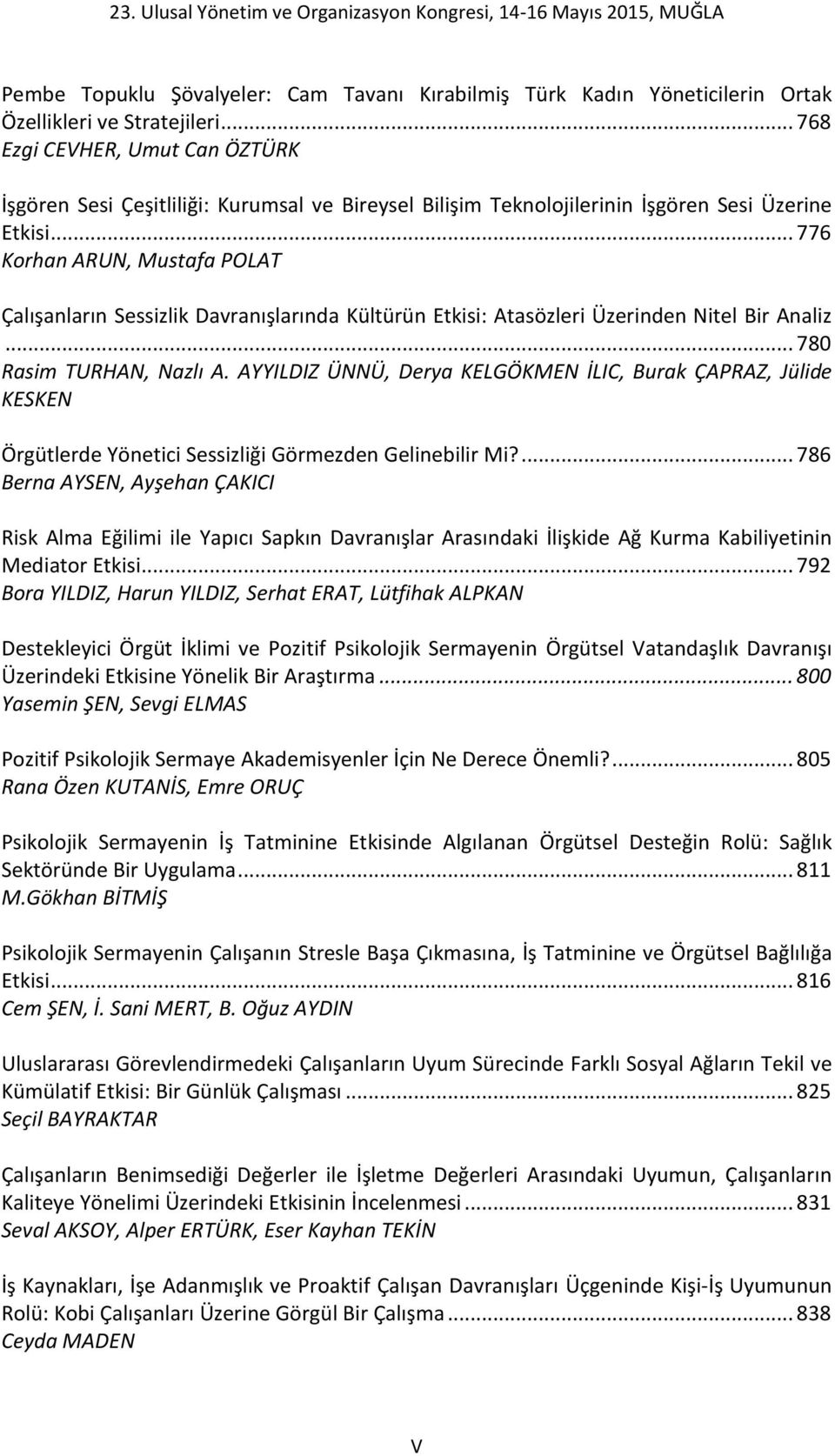 .. 776 Korhan ARUN, Mustafa POLAT Çalışanların Sessizlik Davranışlarında Kültürün Etkisi: Atasözleri Üzerinden Nitel Bir Analiz... 780 Rasim TURHAN, Nazlı A.