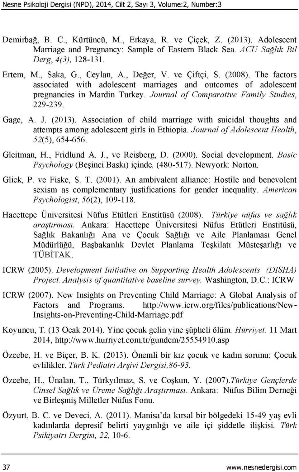 The factors associated with adolescent marriages and outcomes of adolescent pregnancies in Mardin Turkey. Journal of Comparative Family Studies, 229-239. Gage, A. J. (2013).