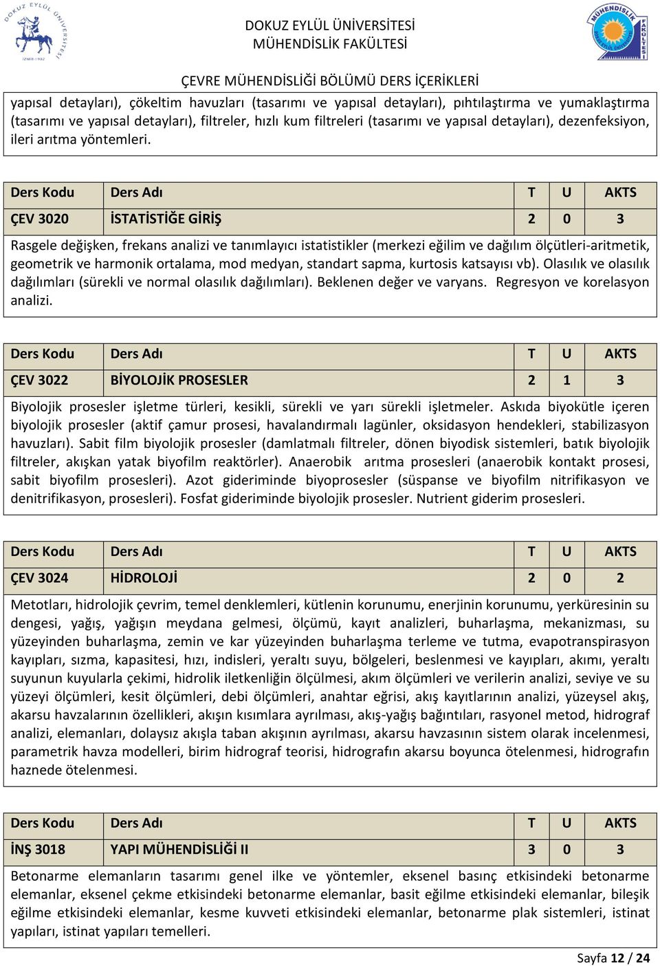 ÇEV 3020 İSTATİSTİĞE GİRİŞ 2 0 3 Rasgele değişken, frekans analizi ve tanımlayıcı istatistikler (merkezi eğilim ve dağılım ölçütleri-aritmetik, geometrik ve harmonik ortalama, mod medyan, standart