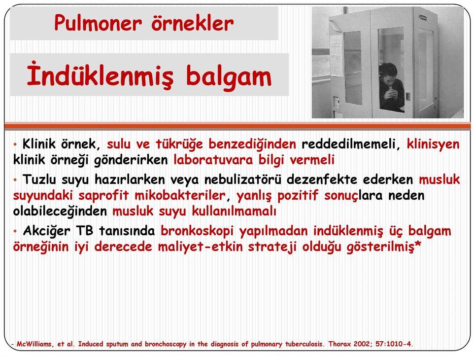 olabileceğinden musluk suyu kullanılmamalı Akciğer TB tanısında bronkoskopi yapılmadan indüklenmiş üç balgam örneğinin iyi derecede maliyet-etkin