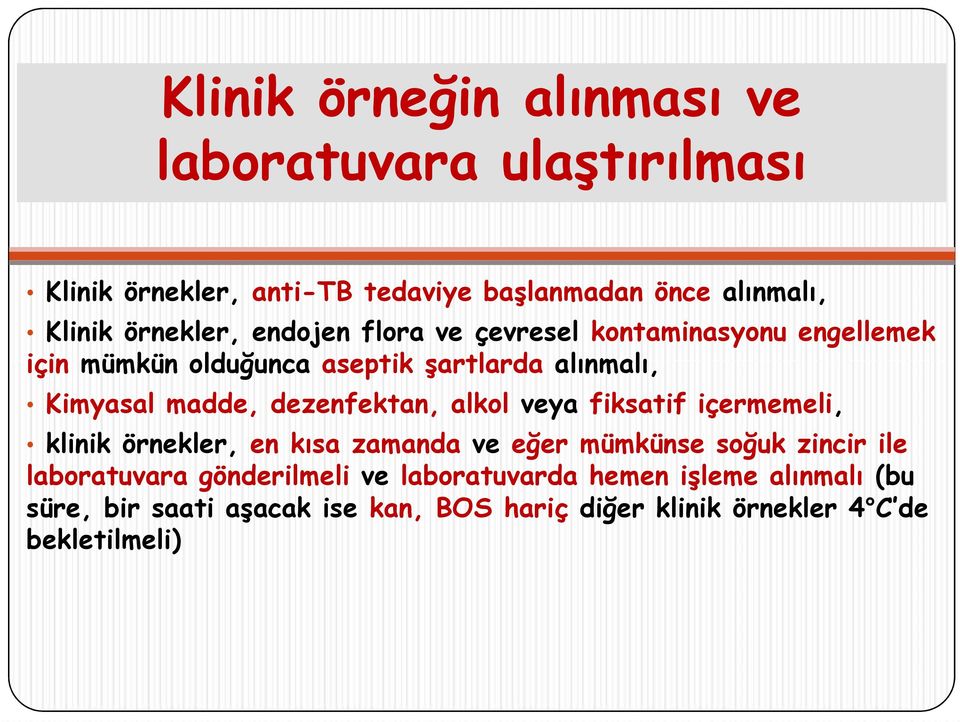 dezenfektan, alkol veya fiksatif içermemeli, klinik örnekler, en kısa zamanda ve eğer mümkünse soğuk zincir ile laboratuvara