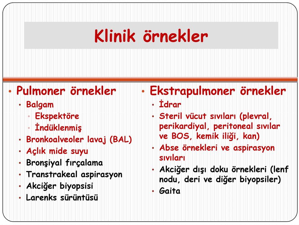 örnekler İdrar Steril vücut sıvıları (plevral, perikardiyal, peritoneal sıvılar ve BOS, kemik iliği,