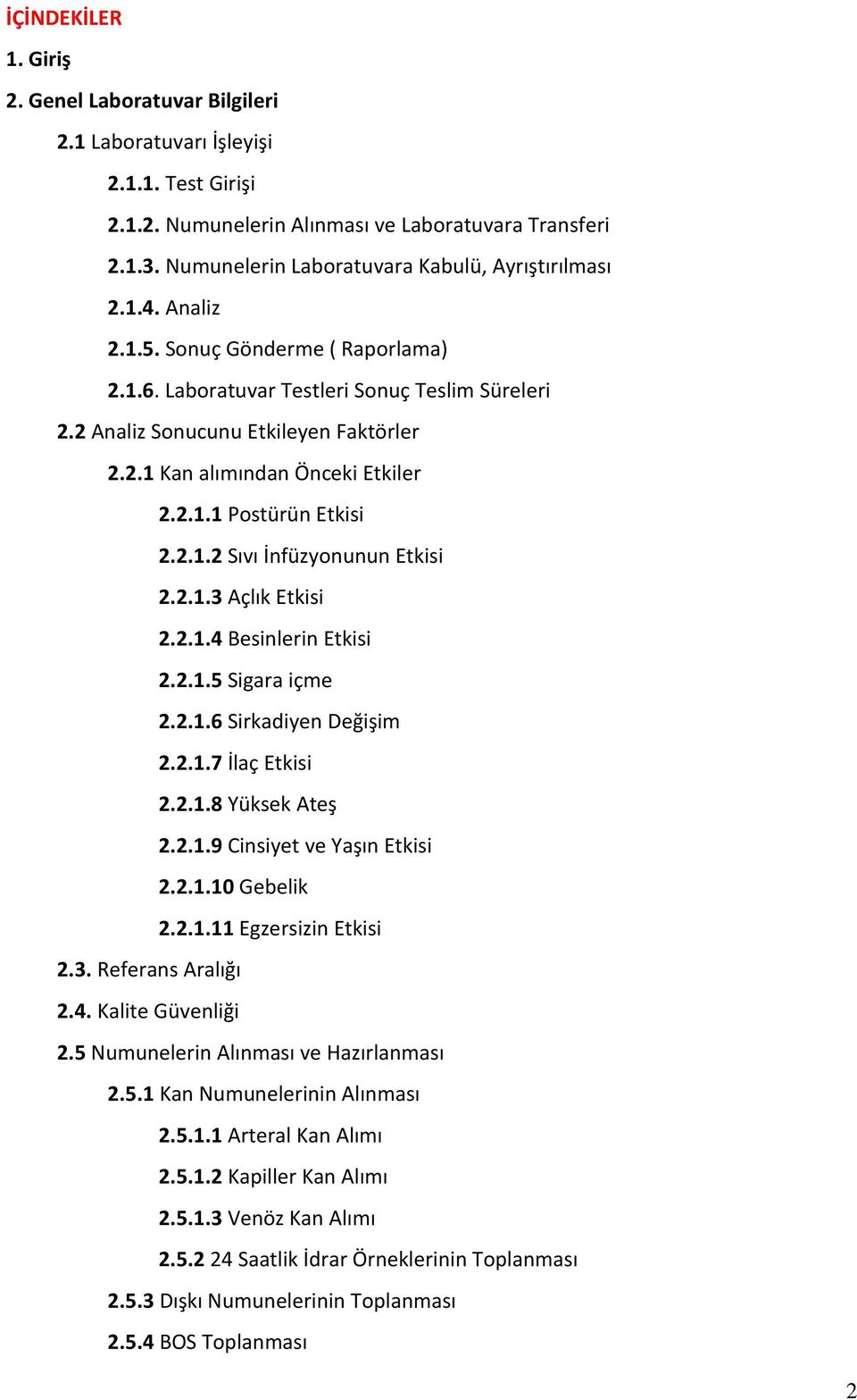 2.1.1 Postürün Etkisi 2.2.1.2 Sıvı İnfüzyonunun Etkisi 2.2.1.3 Açlık Etkisi 2.2.1.4 Besinlerin Etkisi 2.2.1.5 Sigara içme 2.2.1.6 Sirkadiyen Değişim 2.2.1.7 İlaç Etkisi 2.2.1.8 Yüksek Ateş 2.2.1.9 Cinsiyet ve Yaşın Etkisi 2.