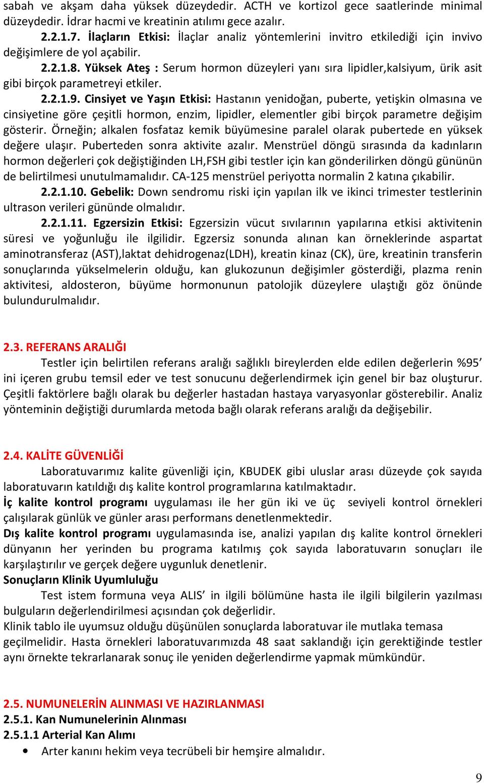 Yüksek Ateş : Serum hormon düzeyleri yanı sıra lipidler,kalsiyum, ürik asit gibi birçok parametreyi etkiler. 2.2.1.9.