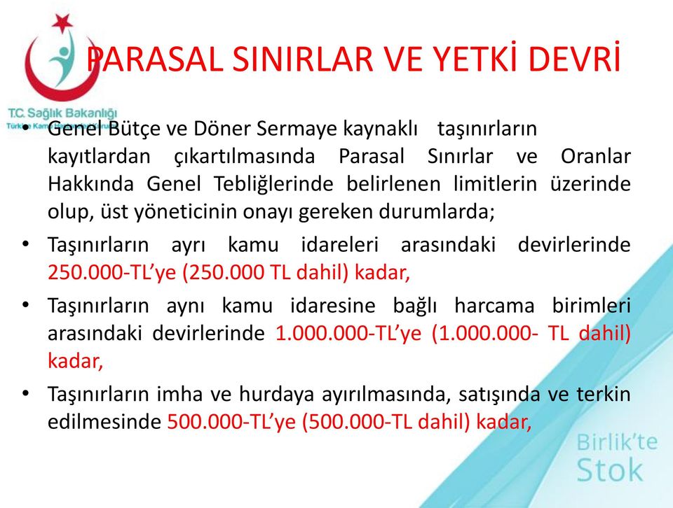 arasındaki devirlerinde 250.000-TL ye (250.000 TL dahil) kadar, Taşınırların aynı kamu idaresine bağlı harcama birimleri arasındaki devirlerinde 1.