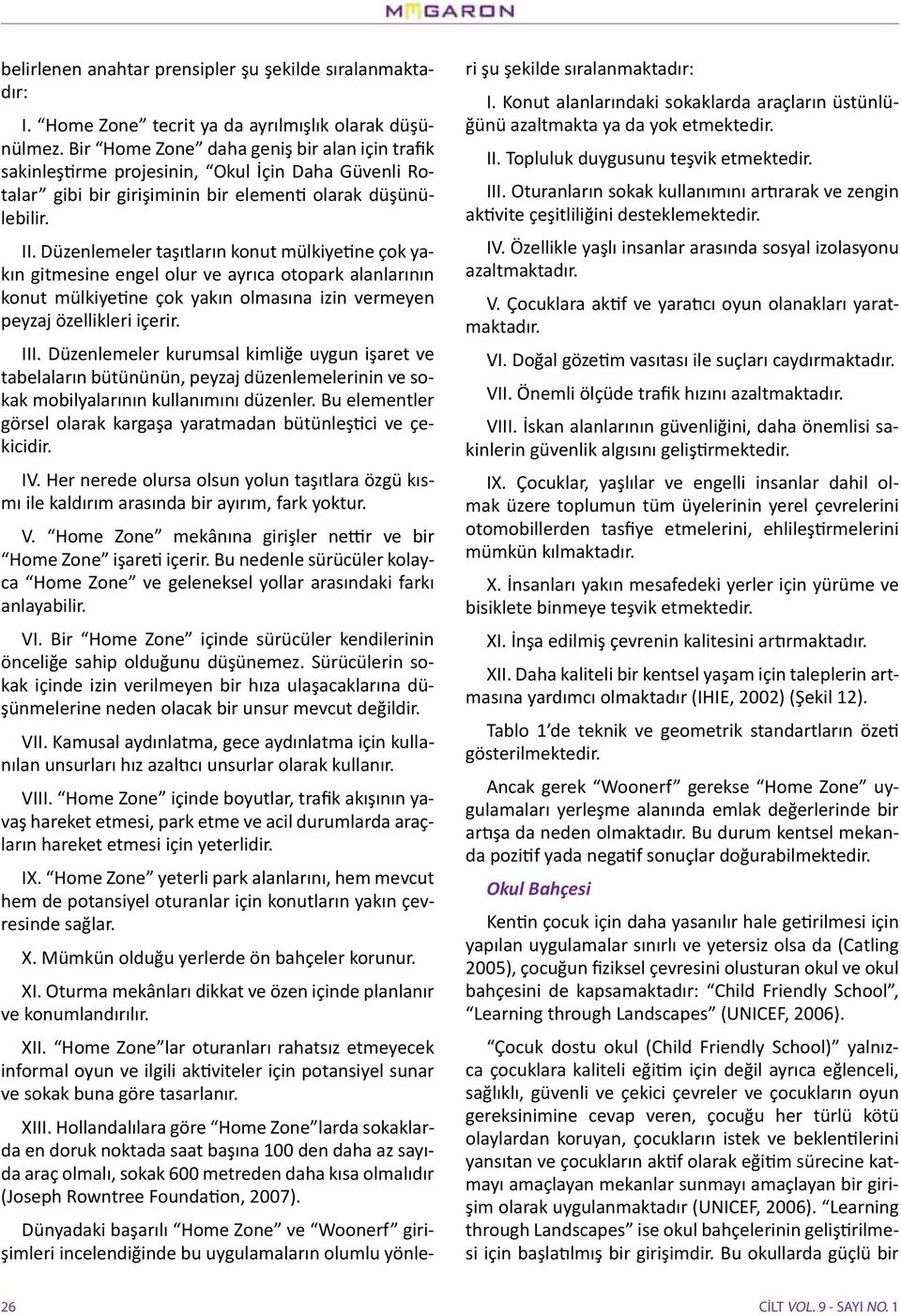 Düzenlemeler taşıtların konut mülkiyetine çok yakın gitmesine engel olur ve ayrıca otopark alanlarının konut mülkiyetine çok yakın olmasına izin vermeyen peyzaj özellikleri içerir. III.