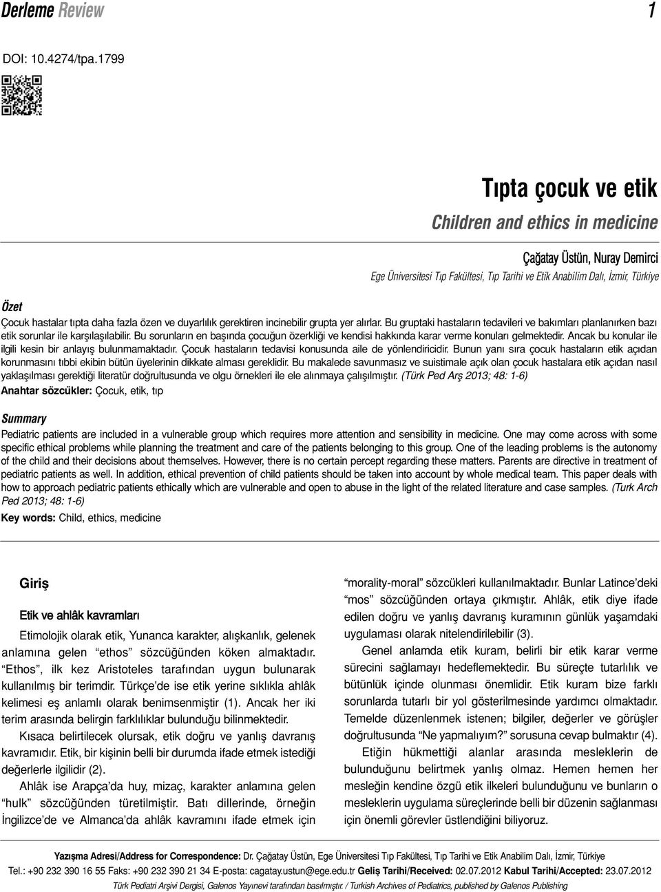 fazla özen ve duyarlılık gerektiren incinebilir grupta yer alırlar. Bu gruptaki hastaların tedavileri ve bakımları planlanırken bazı etik sorunlar ile karşılaşılabilir.