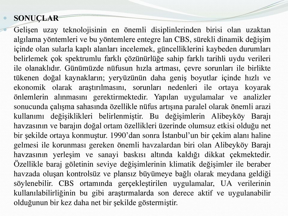 Günümüzde nüfusun hızla artması, çevre sorunları ile birlikte tükenen doğal kaynakların; yeryüzünün daha geniş boyutlar içinde hızlı ve ekonomik olarak araştırılmasını, sorunları nedenleri ile ortaya