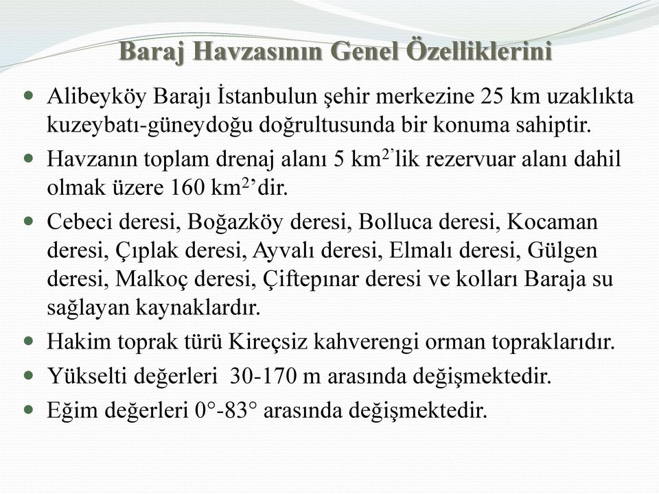 Cebeci deresi, Boğazköy deresi, Bolluca deresi, Kocaman deresi, Çıplak deresi, Ayvalı deresi, Elmalı deresi, Gülgen deresi, Malkoç deresi,