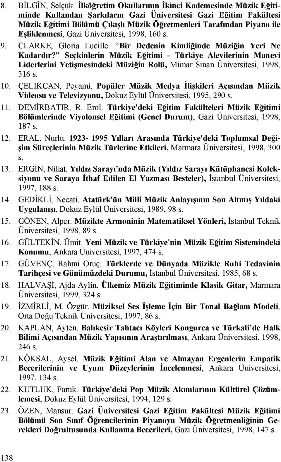 Eşliklenmesi, Gazi Üniversitesi, 1998, 160 s. 9. CLARKE, Gloria Lucille. Bir Dedenin Kimliğinde Müziğin Yeri Ne Kadardır?