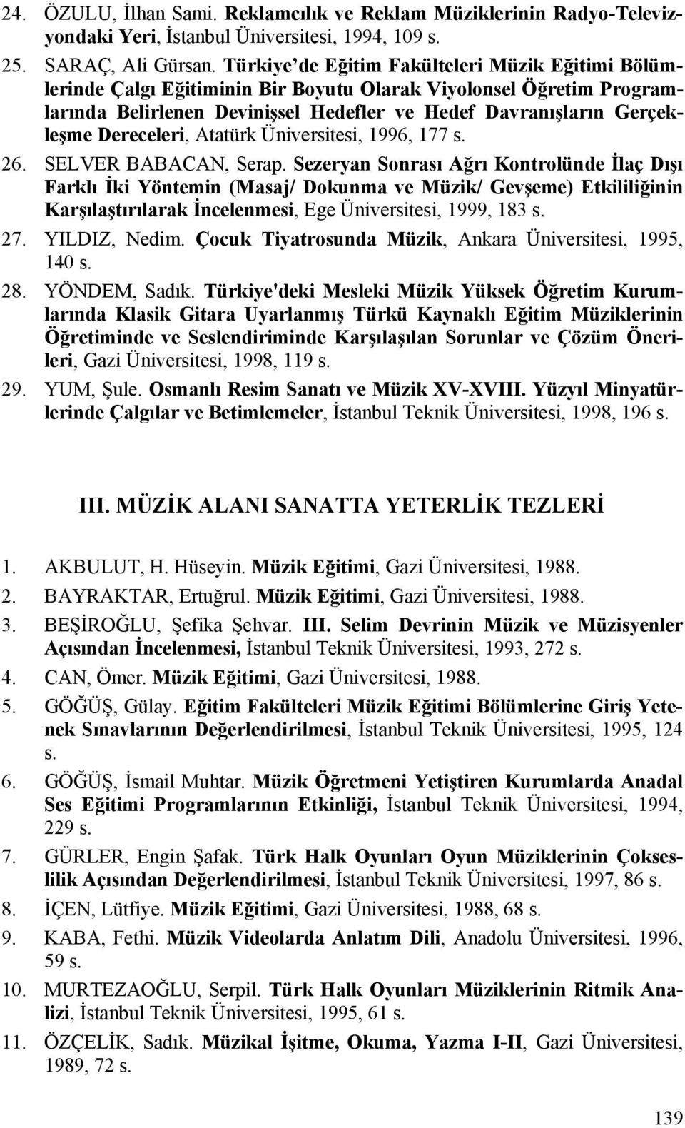Dereceleri, Atatürk Üniversitesi, 1996, 177 s. 26. SELVER BABACAN, Serap.
