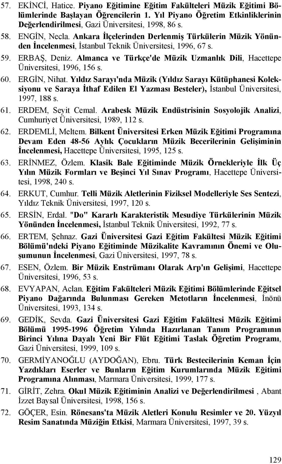 Almanca ve Türkçe'de Müzik Uzmanlık Dili, Hacettepe Üniversitesi, 1996, 156 s. 60. ERGİN, Nihat.