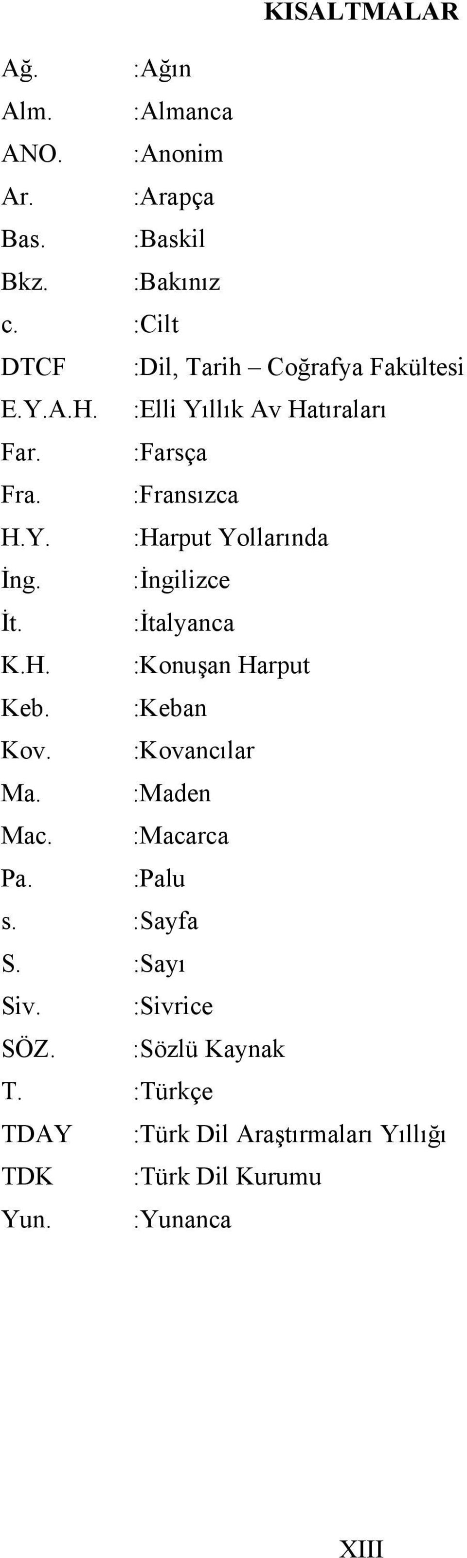 :İngilizce İt. :İtalyanca K.H. :Konuşan Harput Keb. :Keban Kov. :Kovancılar Ma. :Maden Mac. :Macarca Pa. :Palu s.