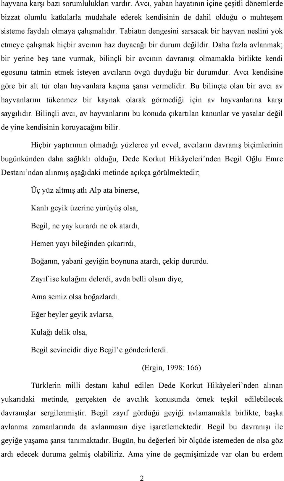 Tabiatın dengesini sarsacak bir hayvan neslini yok etmeye çalışmak hiçbir avcının haz duyacağı bir durum değildir.