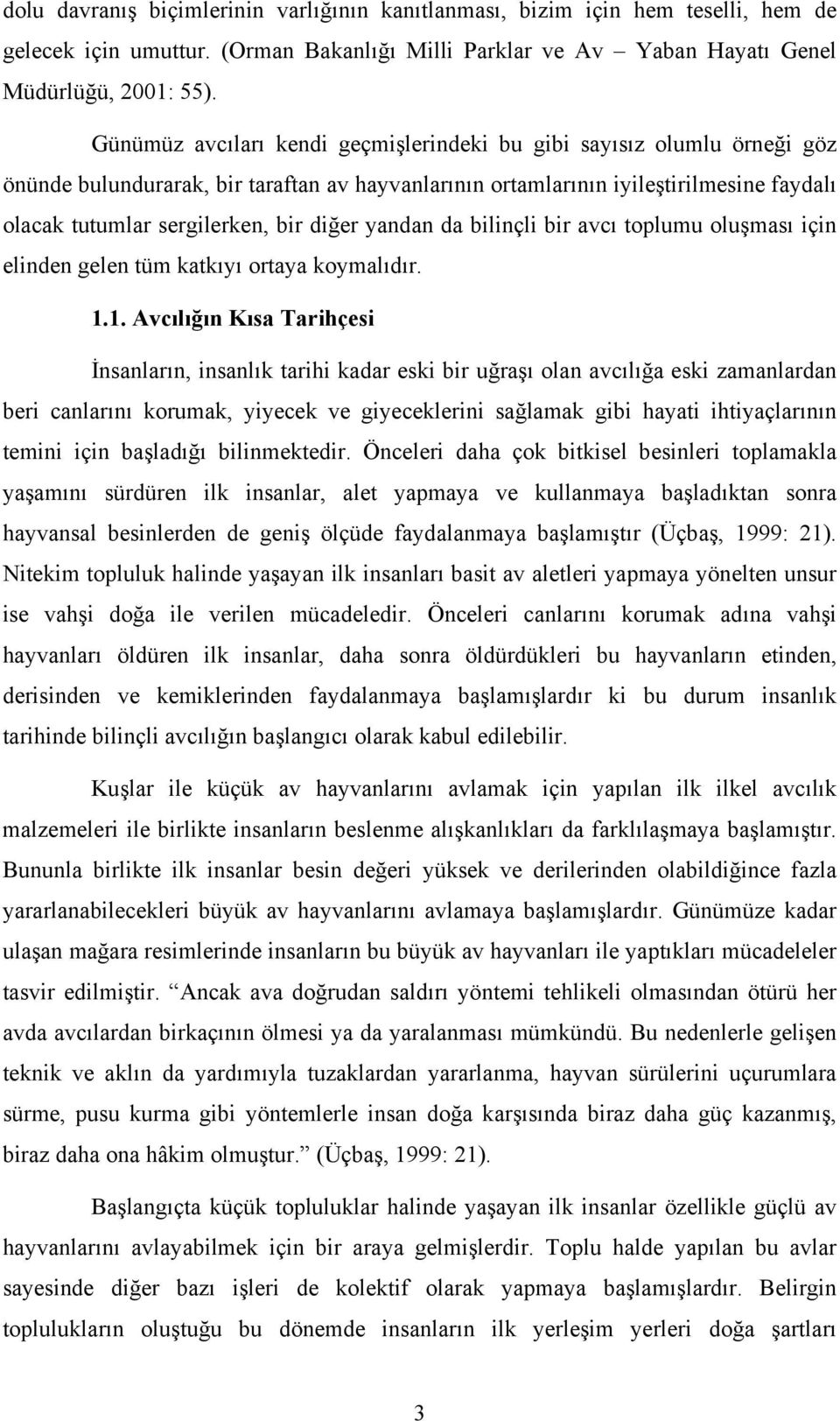 diğer yandan da bilinçli bir avcı toplumu oluşması için elinden gelen tüm katkıyı ortaya koymalıdır. 1.