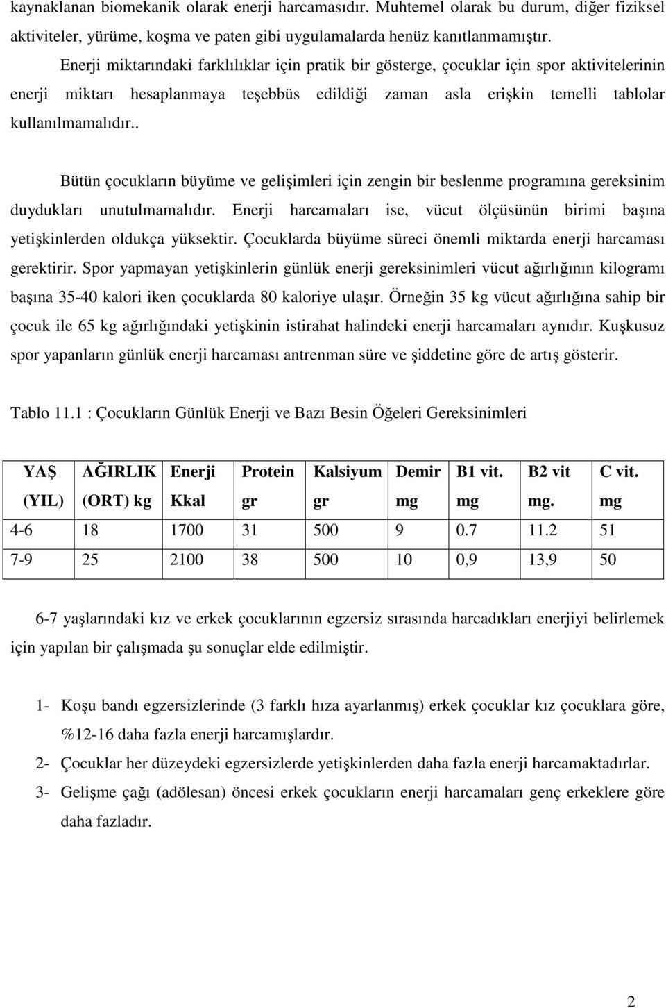 . Bütün çocukların büyüme ve gelişimleri için zengin bir beslenme programına gereksinim duydukları unutulmamalıdır.