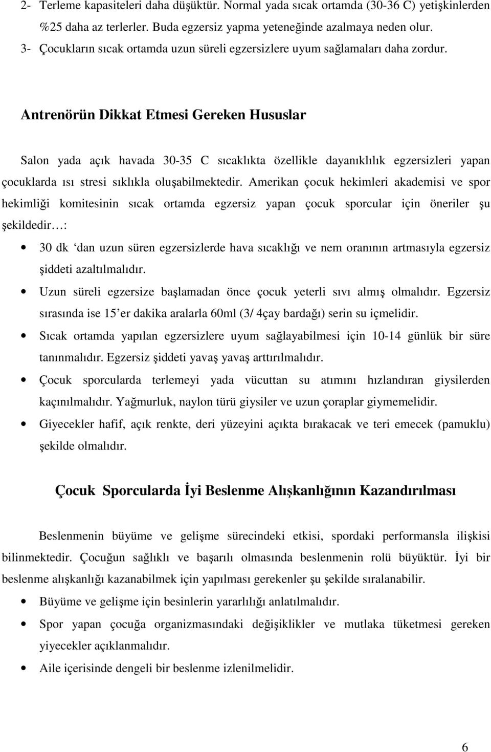 Antrenörün Dikkat Etmesi Gereken Hususlar Salon yada açık havada 30-35 C sıcaklıkta özellikle dayanıklılık egzersizleri yapan çocuklarda ısı stresi sıklıkla oluşabilmektedir.