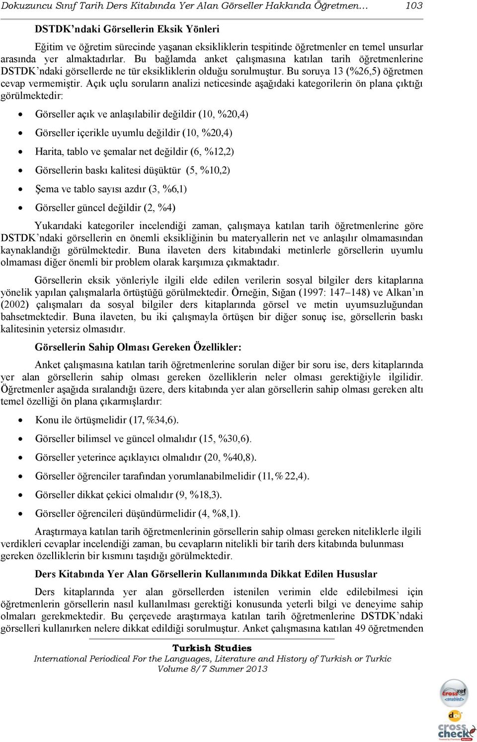 Bu soruya 13 (%26,5) öğretmen cevap vermemiştir.