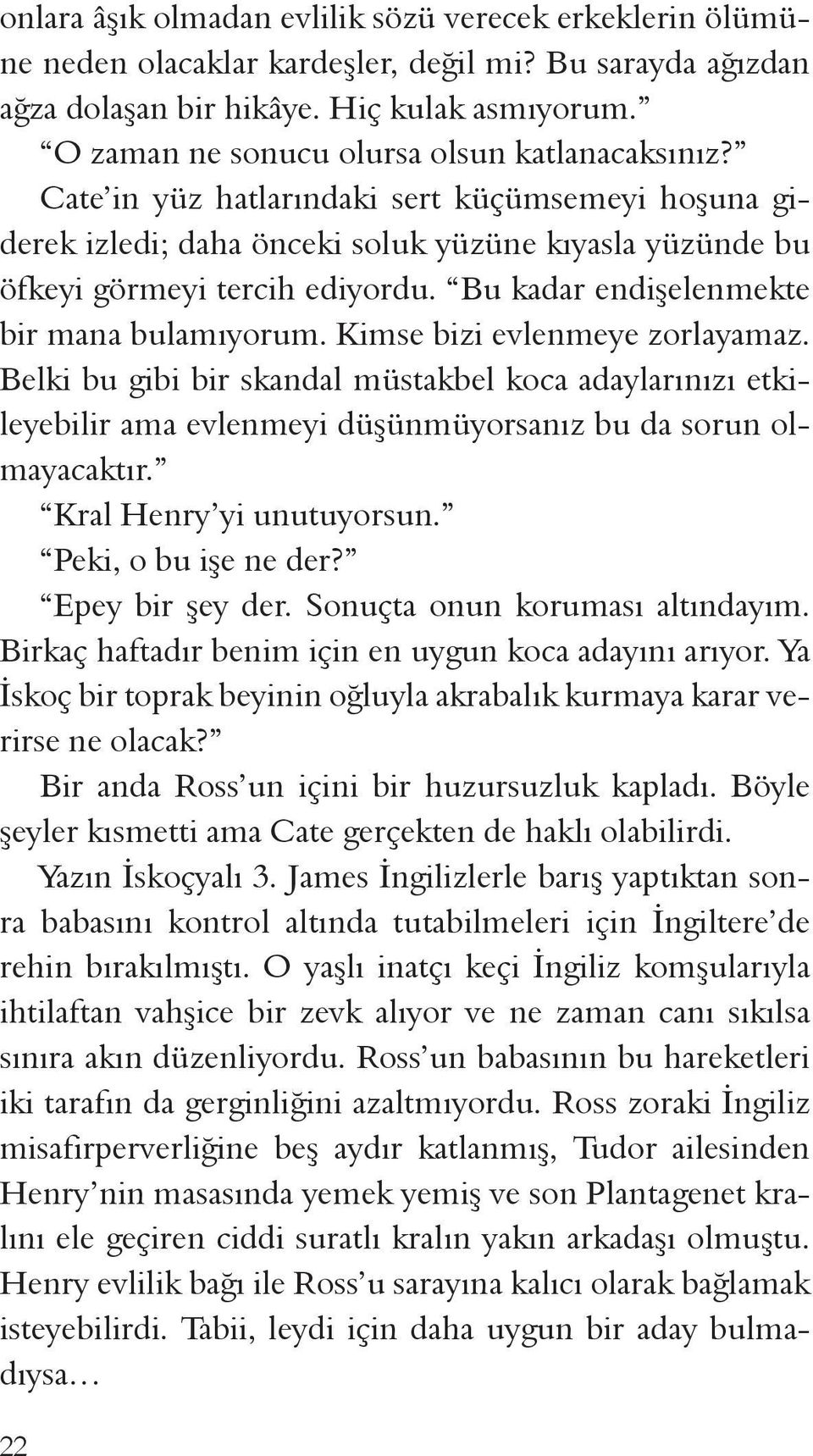 Bu kadar endişelenmekte bir mana bulamıyorum. Kimse bizi evlenmeye zorlayamaz.