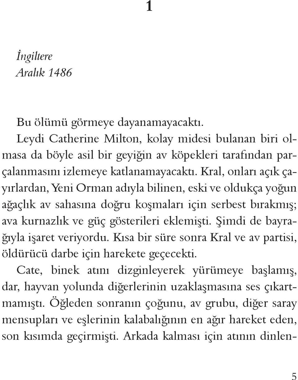 Kral, onları açık çayırlardan, Yeni Orman adıyla bilinen, eski ve oldukça yoğun ağaçlık av sahasına doğru koşmaları için serbest bırakmış; ava kurnazlık ve güç gösterileri eklemişti.