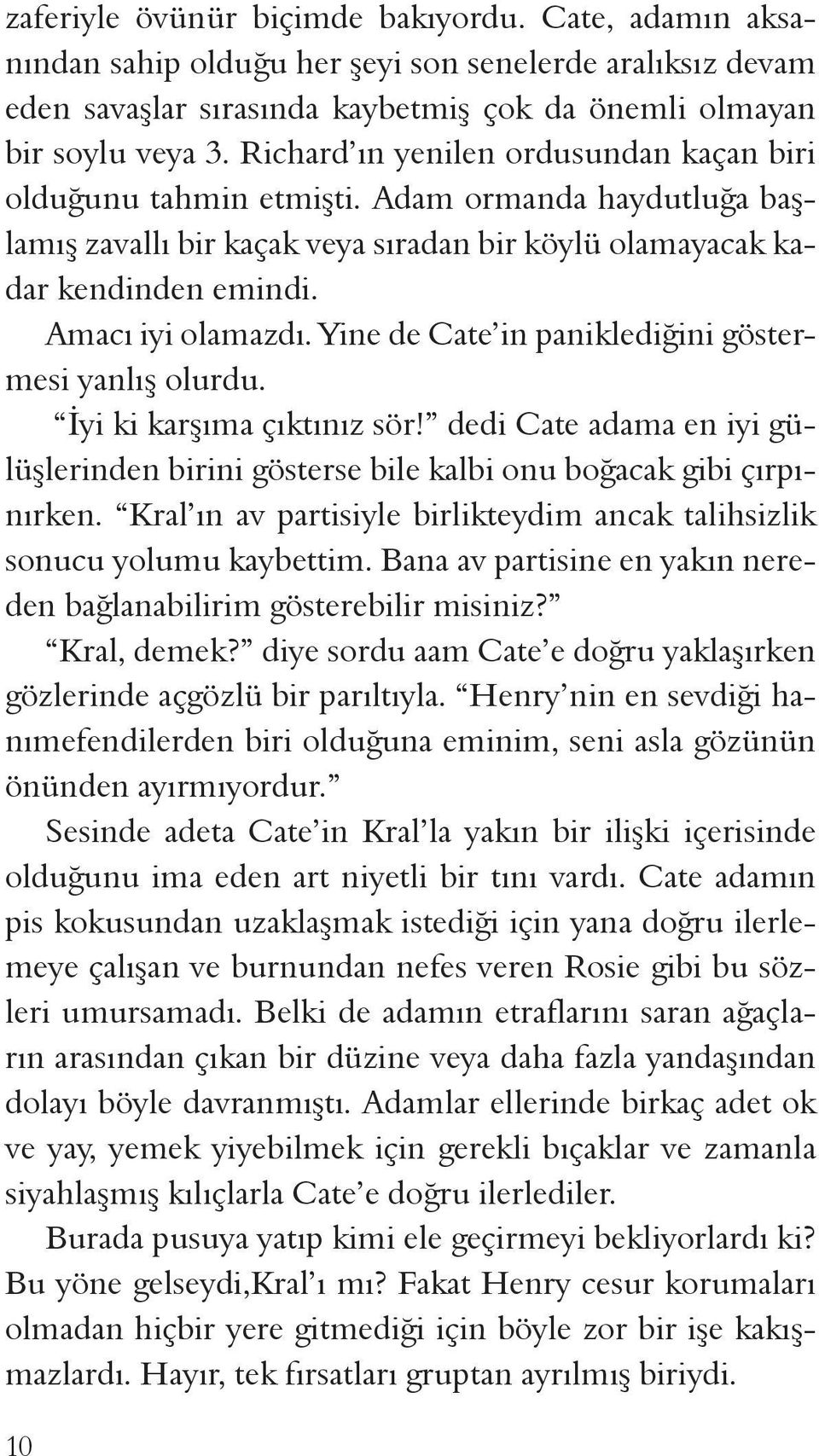 Yine de Cate in paniklediğini göstermesi yanlış olurdu. İyi ki karşıma çıktınız sör! dedi Cate adama en iyi gülüşlerinden birini gösterse bile kalbi onu boğacak gibi çırpınırken.