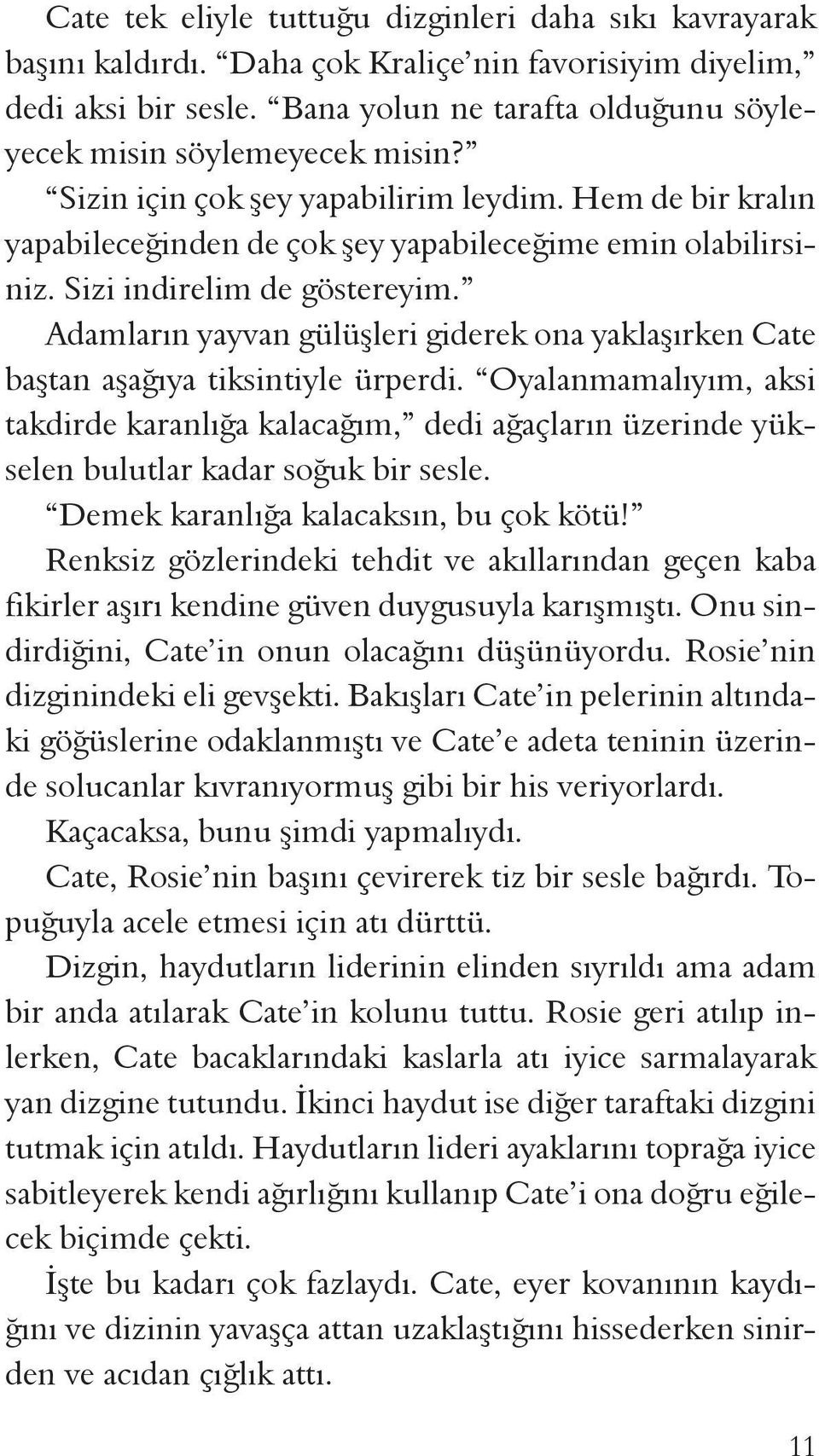 Sizi indirelim de göstereyim. Adamların yayvan gülüşleri giderek ona yaklaşırken Cate baştan aşağıya tiksintiyle ürperdi.