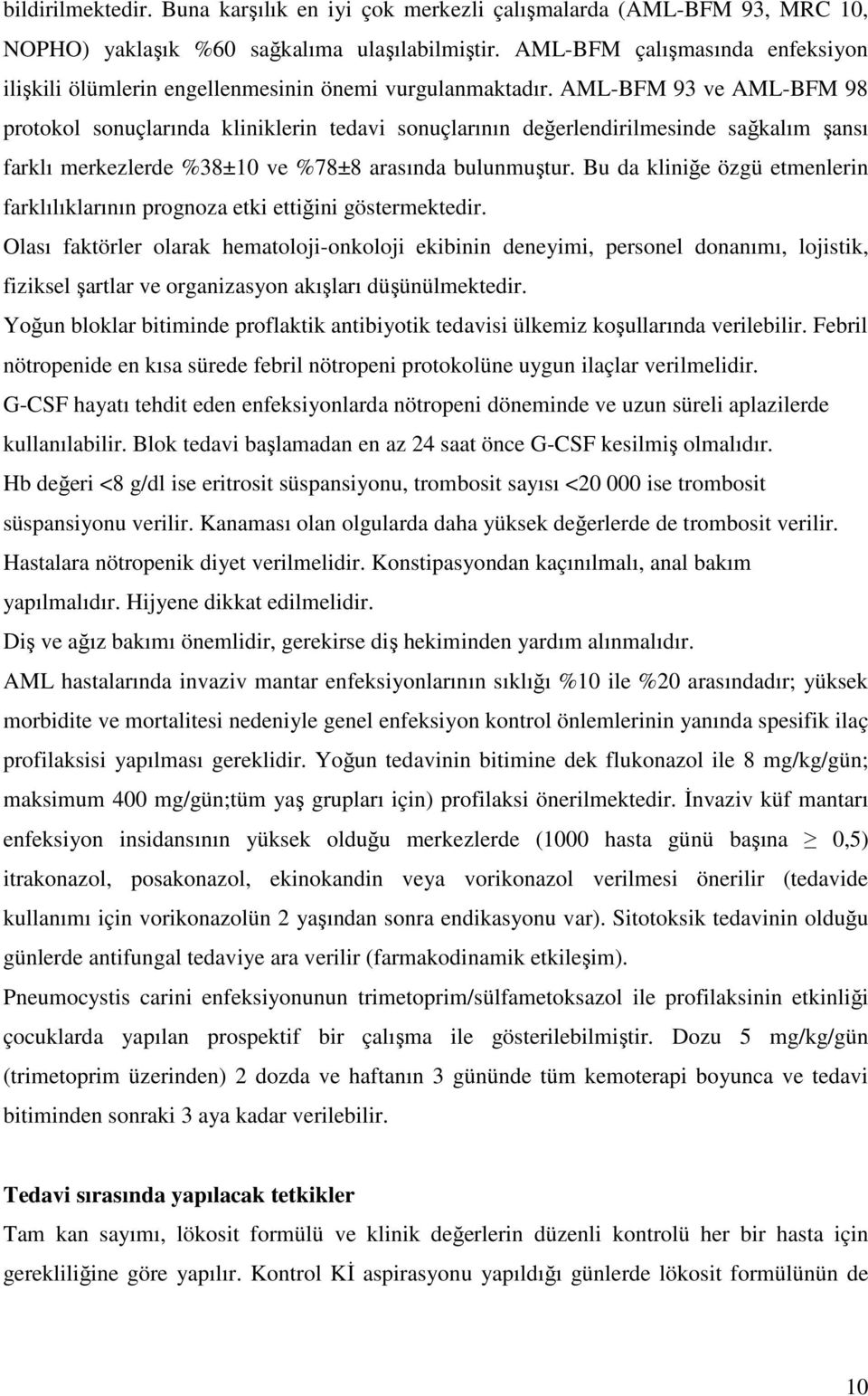 AML-BFM 93 ve AML-BFM 98 protokol sonuçlarında kliniklerin tedavi sonuçlarının değerlendirilmesinde sağkalım şansı farklı merkezlerde %38±10 ve %78±8 arasında bulunmuştur.