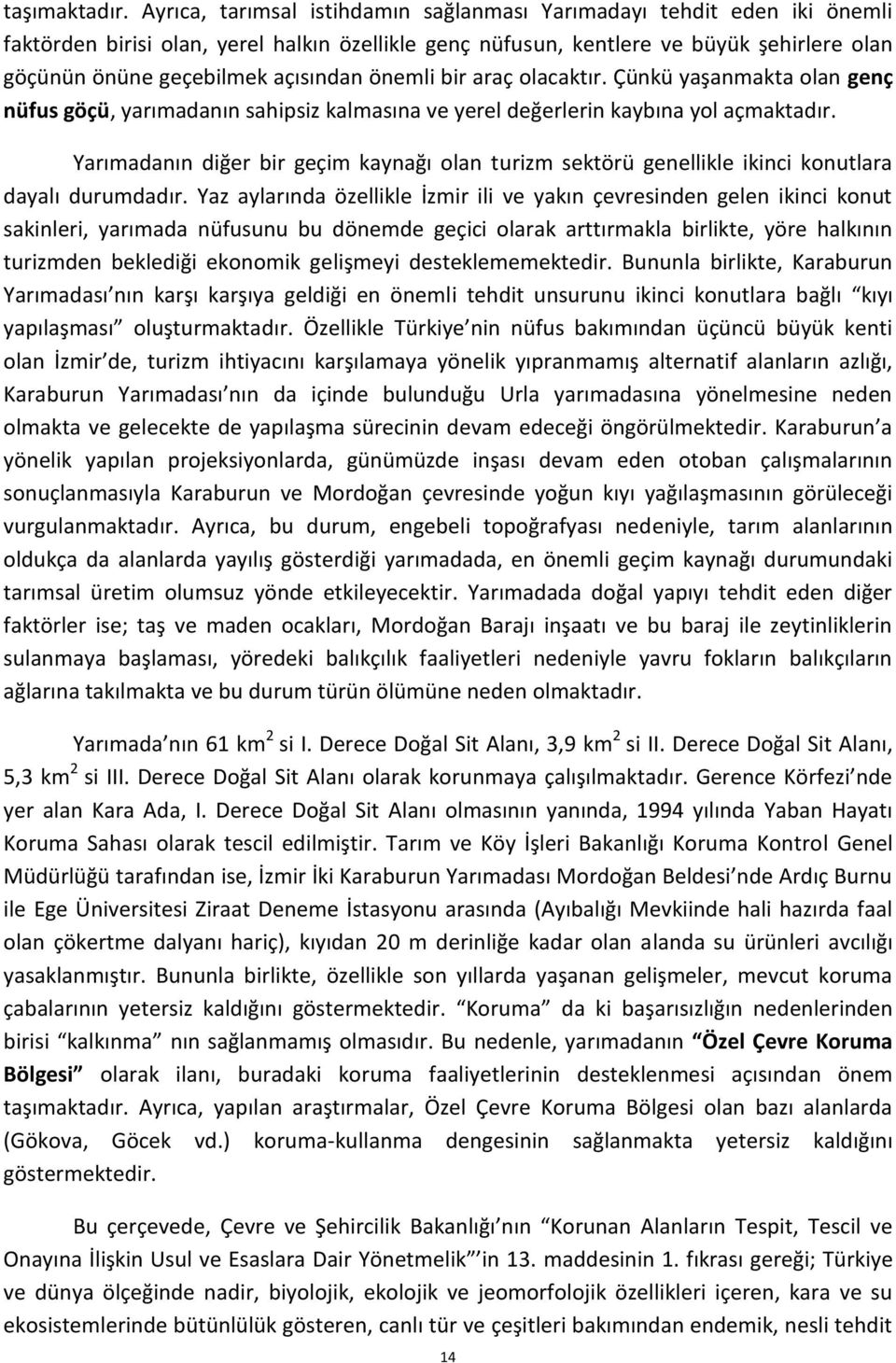 açısından önemli bir araç olacaktır. Çünkü yaşanmakta olan genç nüfus göçü, yarımadanın sahipsiz kalmasına ve yerel değerlerin kaybına yol açmaktadır.