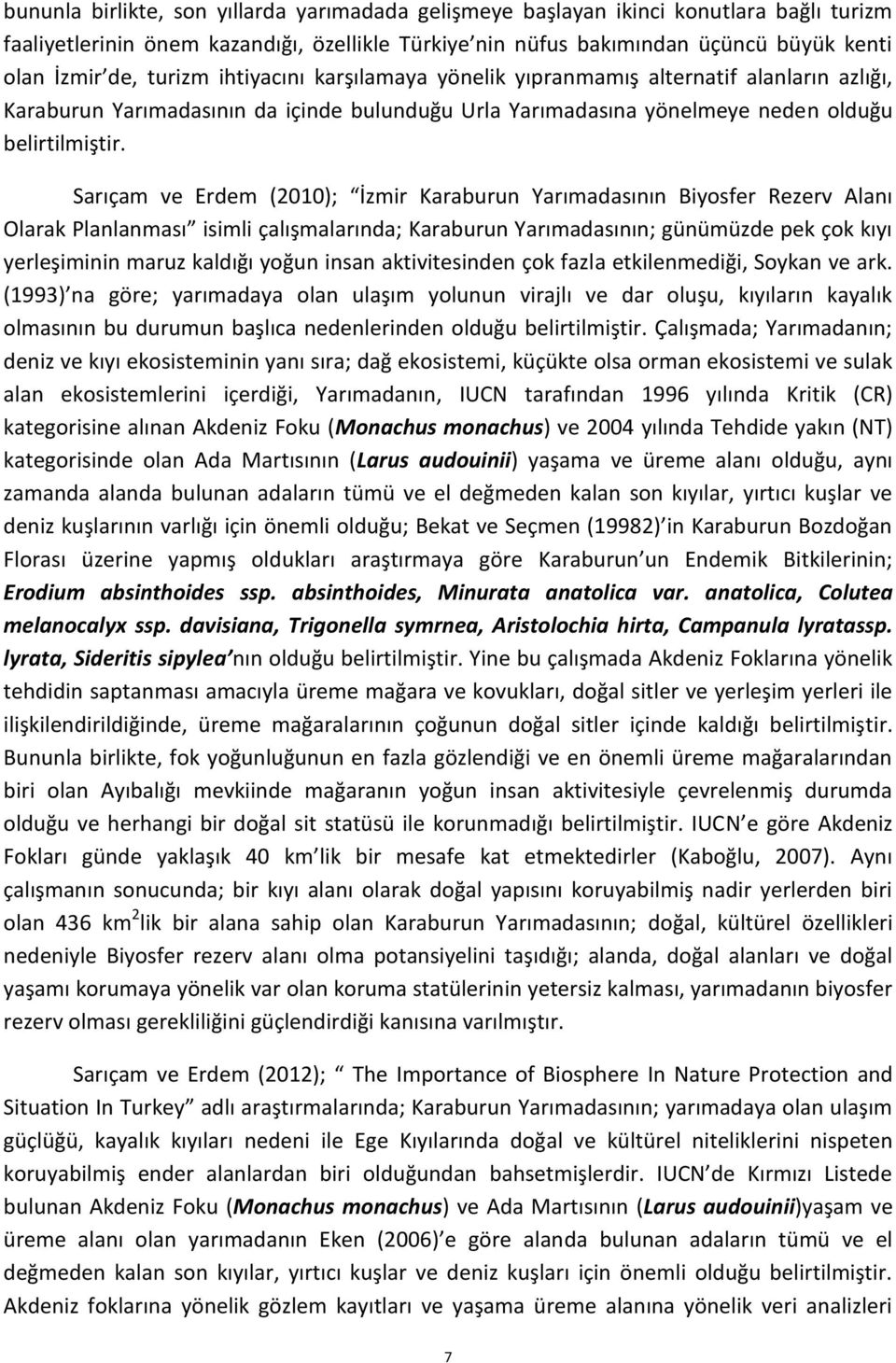 Sarıçam ve Erdem (2010); İzmir Karaburun Yarımadasının Biyosfer Rezerv Alanı Olarak Planlanması isimli çalışmalarında; Karaburun Yarımadasının; günümüzde pek çok kıyı yerleşiminin maruz kaldığı yoğun