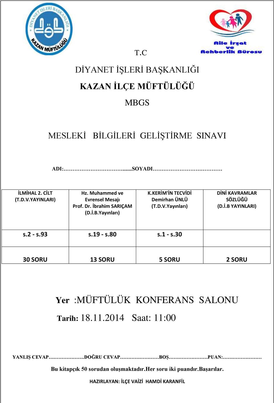 İ.B YAYINLARI) s.2 - s.93 s.19 - s.80 s.1 - s.30 30 SORU 13 SORU 5 SORU 2 SORU Yer :MÜFTÜLÜK KONFERANS SALONU Tarih: 18.11.