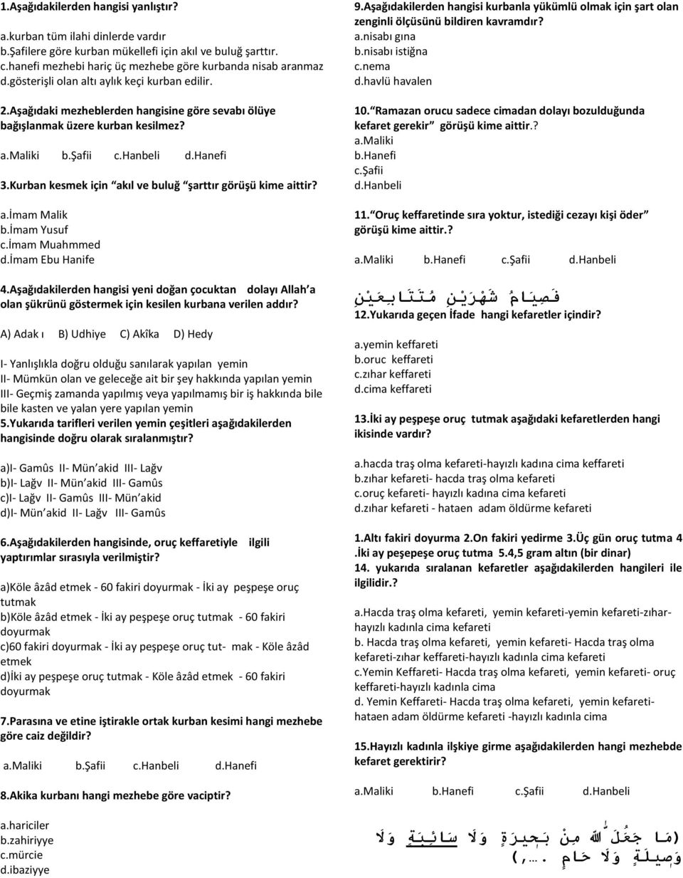 Kurban kesmek için akıl ve buluğ şarttır görüşü kime aittir? a.imam Malik b.imam Yusuf c.imam Muahmmed d.imam Ebu Hanife 4.