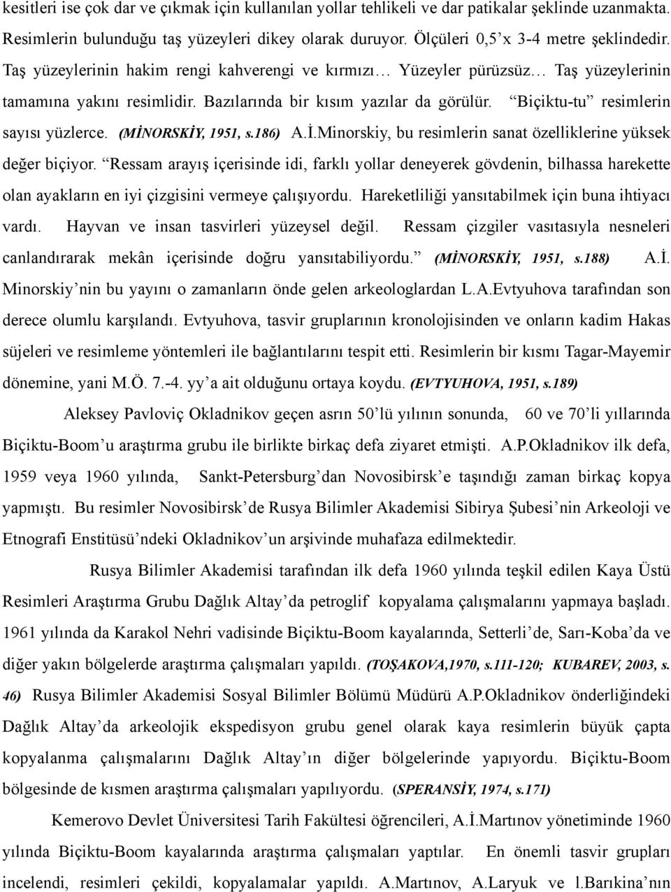 (MİNORSKİY, 1951, s.186) A.İ.Minorskiy, bu resimlerin sanat özelliklerine yüksek değer biçiyor.