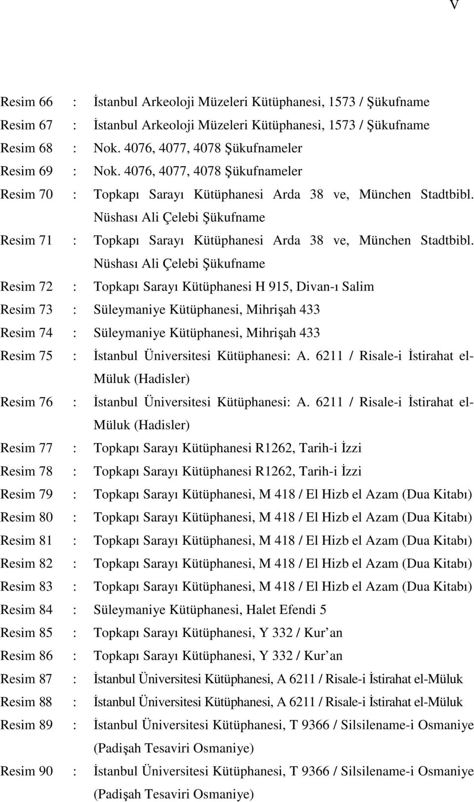 Nüshası Ali Çelebi Şükufname Resim 71 : Topkapı Sarayı Kütüphanesi Arda 38 ve, München Stadtbibl.