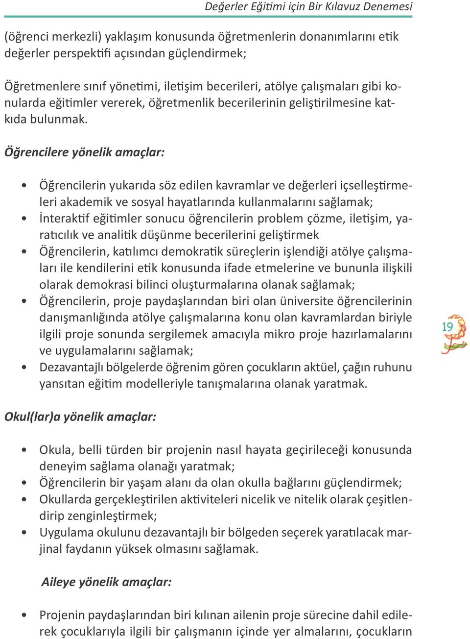 Öğrencilere yönelik amaçlar: Değerler Eğitimi için Bir Kılavuz Denemesi Öğrencilerin yukarıda söz edilen kavramlar ve değerleri içselleştirmeleri akademik ve sosyal hayatlarında kullanmalarını