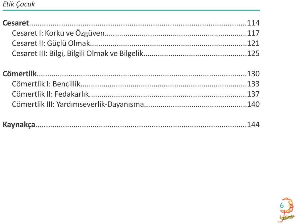 ..121 Cesaret III: Bilgi, Bilgili Olmak ve Bilgelik...125 Cömertlik.