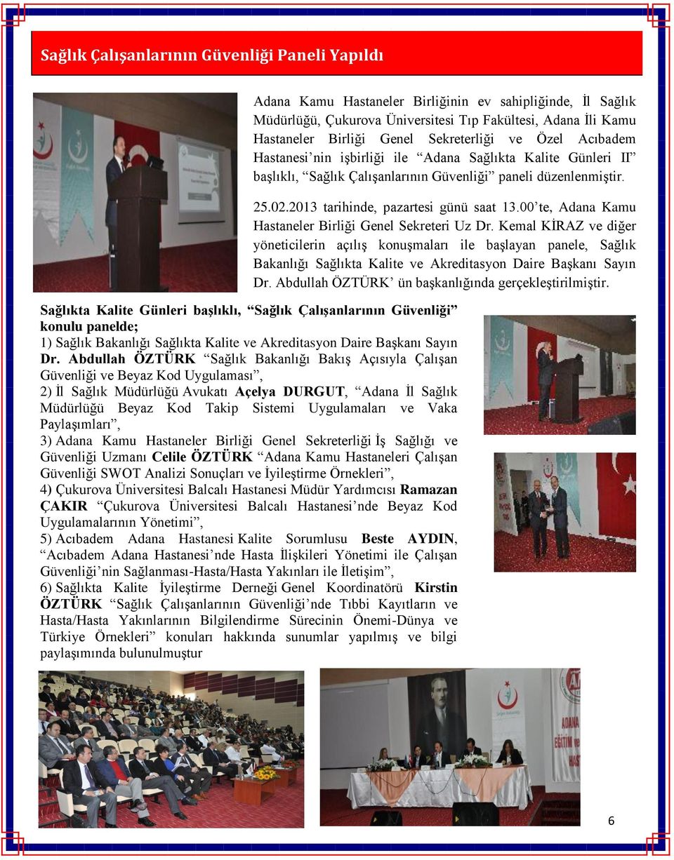2013 tarihinde, pazartesi günü saat 13.00 te, Adana Kamu Hastaneler Birliği Genel Sekreteri Uz Dr.