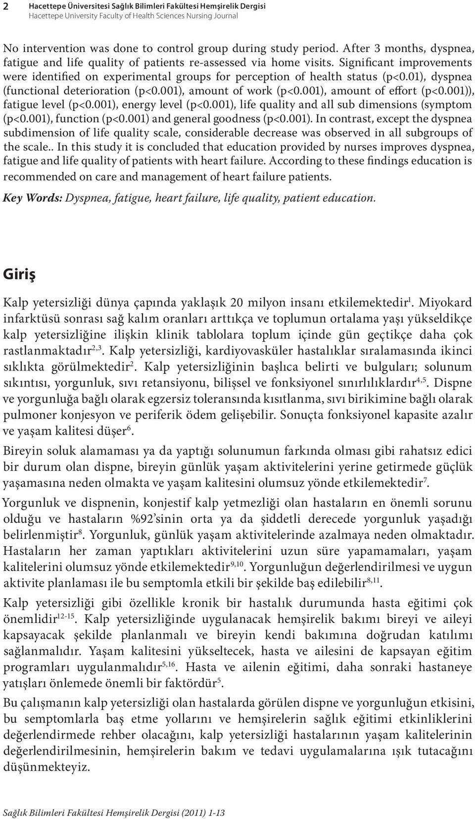 ), dyspnea (functional deterioration (p<.), amount of work (p<.), amount of effort (p<.)), fatigue level (p<.), energy level (p<.), life quality and all sub dimensions (symptom (p<.), function (p<.