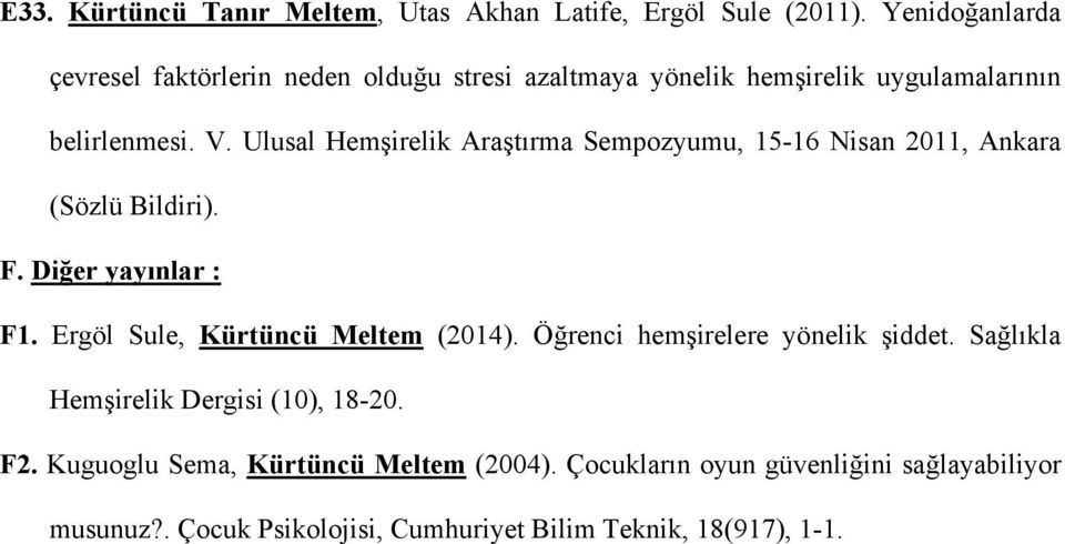 Ulusal Hemşirelik Araştırma Sempozyumu, 15-16 Nisan 2011, Ankara (Sözlü Bildiri). F. Diğer yayınlar : F1.