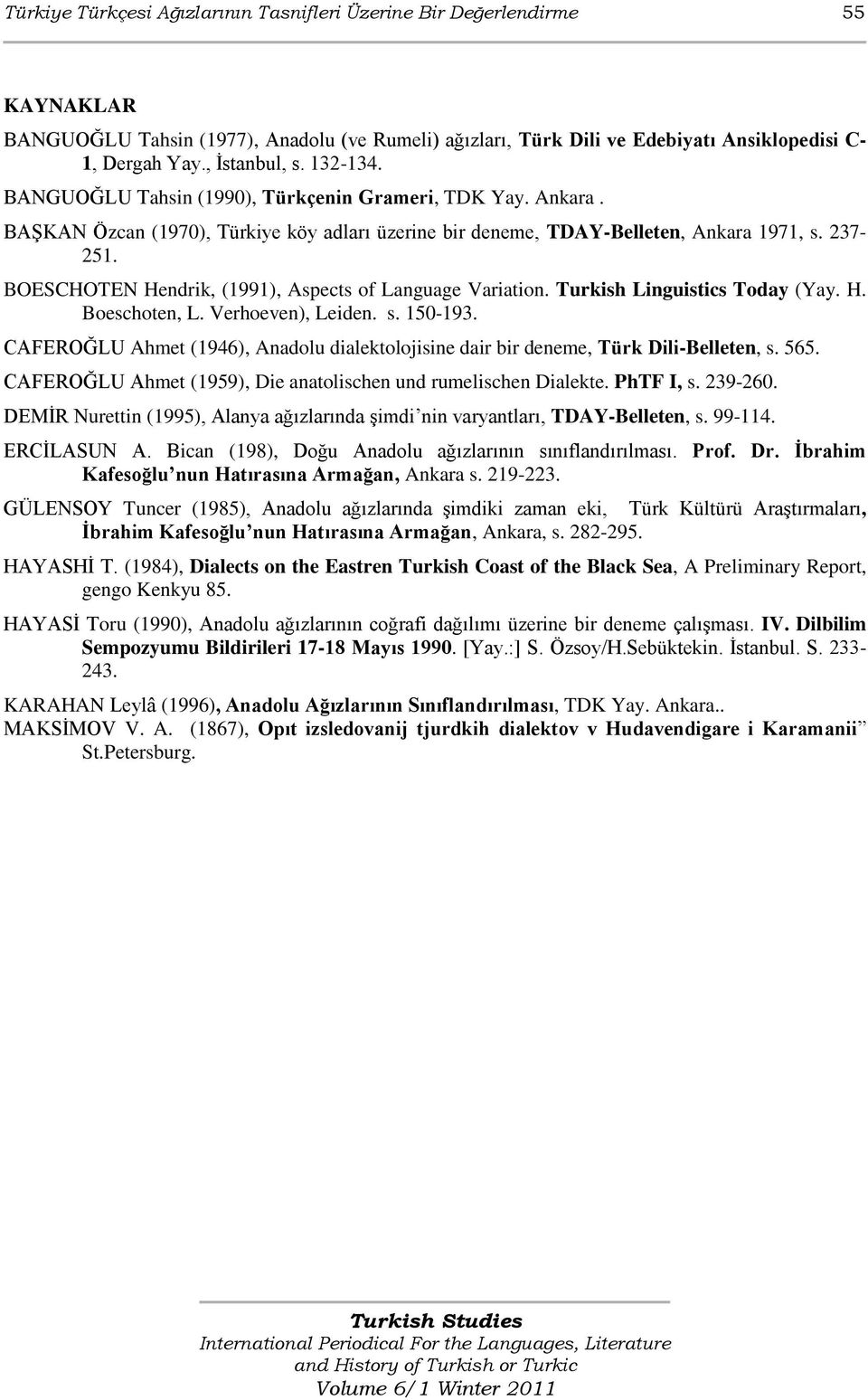 BOESCHOTEN Hendrik, (1991), Aspects of Language Variation. Turkish Linguistics Today (Yay. H. Boeschoten, L. Verhoeven), Leiden. s. 150-193.