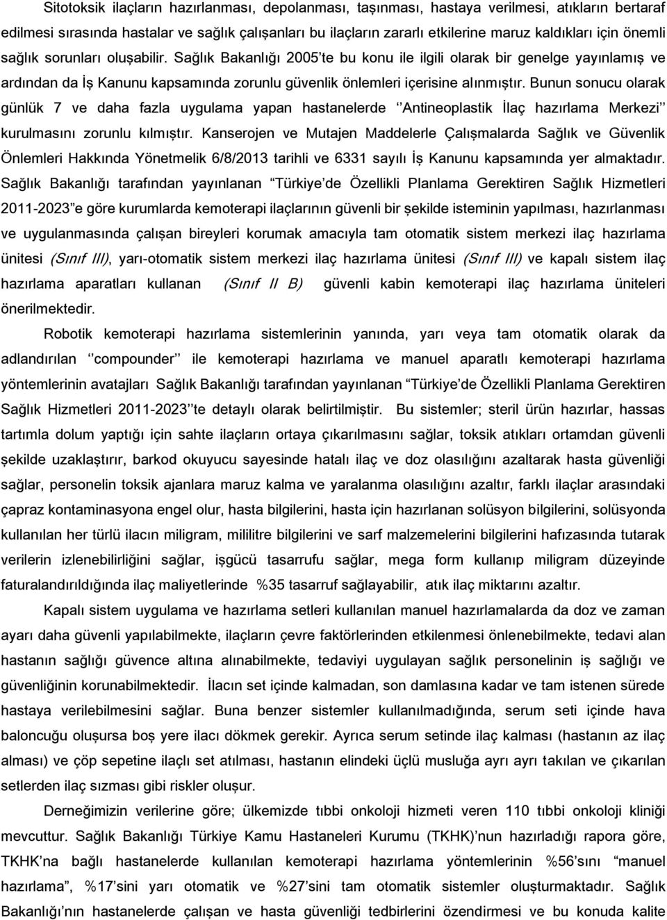 Bunun sonucu olarak günlük 7 ve daha fazla uygulama yapan hastanelerde Antineoplastik İlaç hazırlama Merkezi kurulmasını zorunlu kılmıştır.