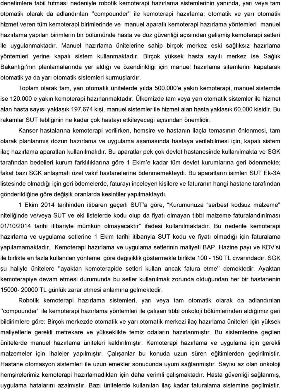 setleri ile uygulanmaktadır. Manuel hazırlama ünitelerine sahip birçok merkez eski sağlıksız hazırlama yöntemleri yerine kapalı sistem kullanmaktadır.