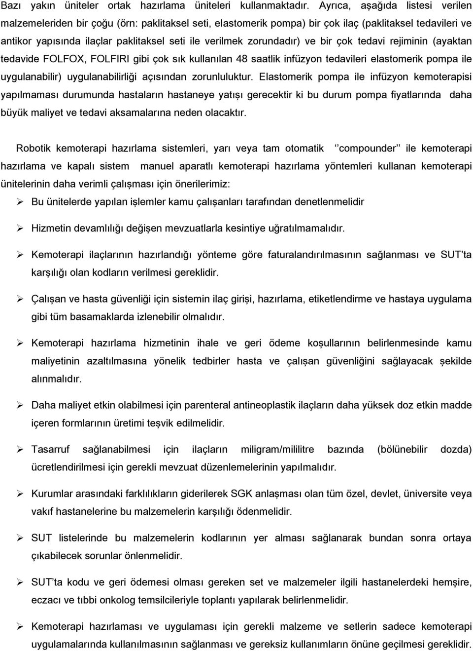 zorundadır) ve bir çok tedavi rejiminin (ayaktan tedavide FOLFOX, FOLFIRI gibi çok sık kullanılan 48 saatlik infüzyon tedavileri elastomerik pompa ile uygulanabilir) uygulanabilirliği açısından