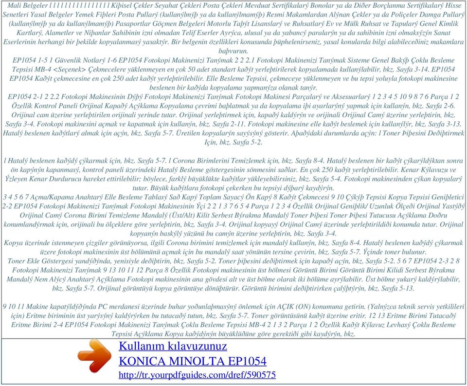 Lisanslarý ve Ruhsatlarý Ev ve Mülk Ruhsat ve Tapularý Genel Kimlik Kartlarý, Alametler ve Niþanlar Sahibinin izni olmadan Telif Eserler Ayrýca, ulusal ya da yabancý paralarýn ya da sahibinin izni