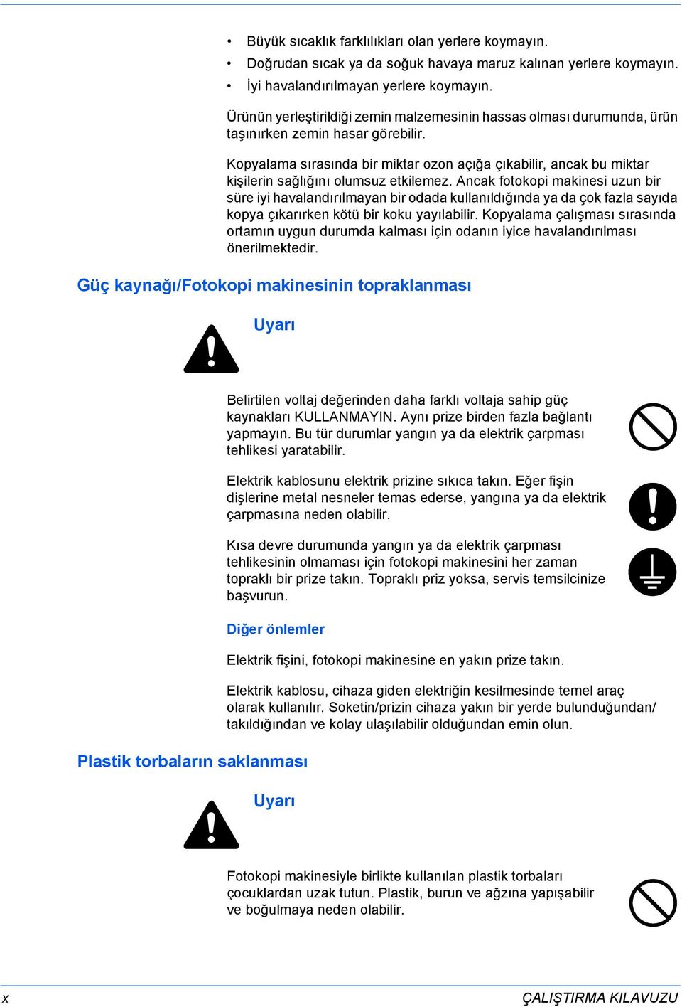 Kopyalama sırasında bir miktar ozon açığa çıkabilir, ancak bu miktar kişilerin sağlığını olumsuz etkilemez.