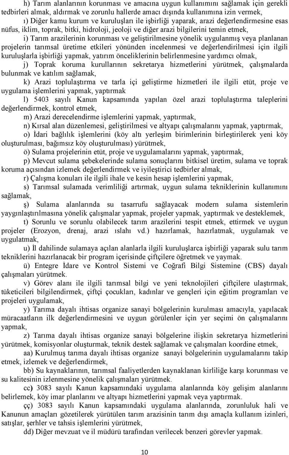 geliştirilmesine yönelik uygulanmış veya planlanan projelerin tarımsal üretime etkileri yönünden incelenmesi ve değerlendirilmesi için ilgili kuruluşlarla işbirliği yapmak, yatırım önceliklerinin