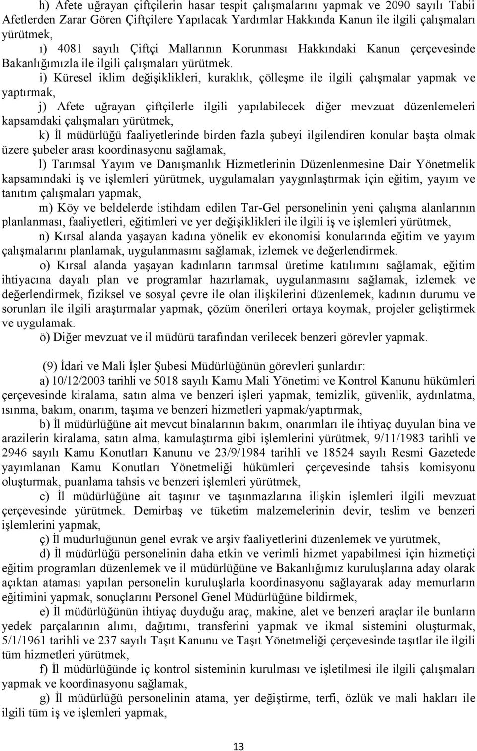 i) Küresel iklim değişiklikleri, kuraklık, çölleşme ile ilgili çalışmalar yapmak ve yaptırmak, j) Afete uğrayan çiftçilerle ilgili yapılabilecek diğer mevzuat düzenlemeleri kapsamdaki çalışmaları