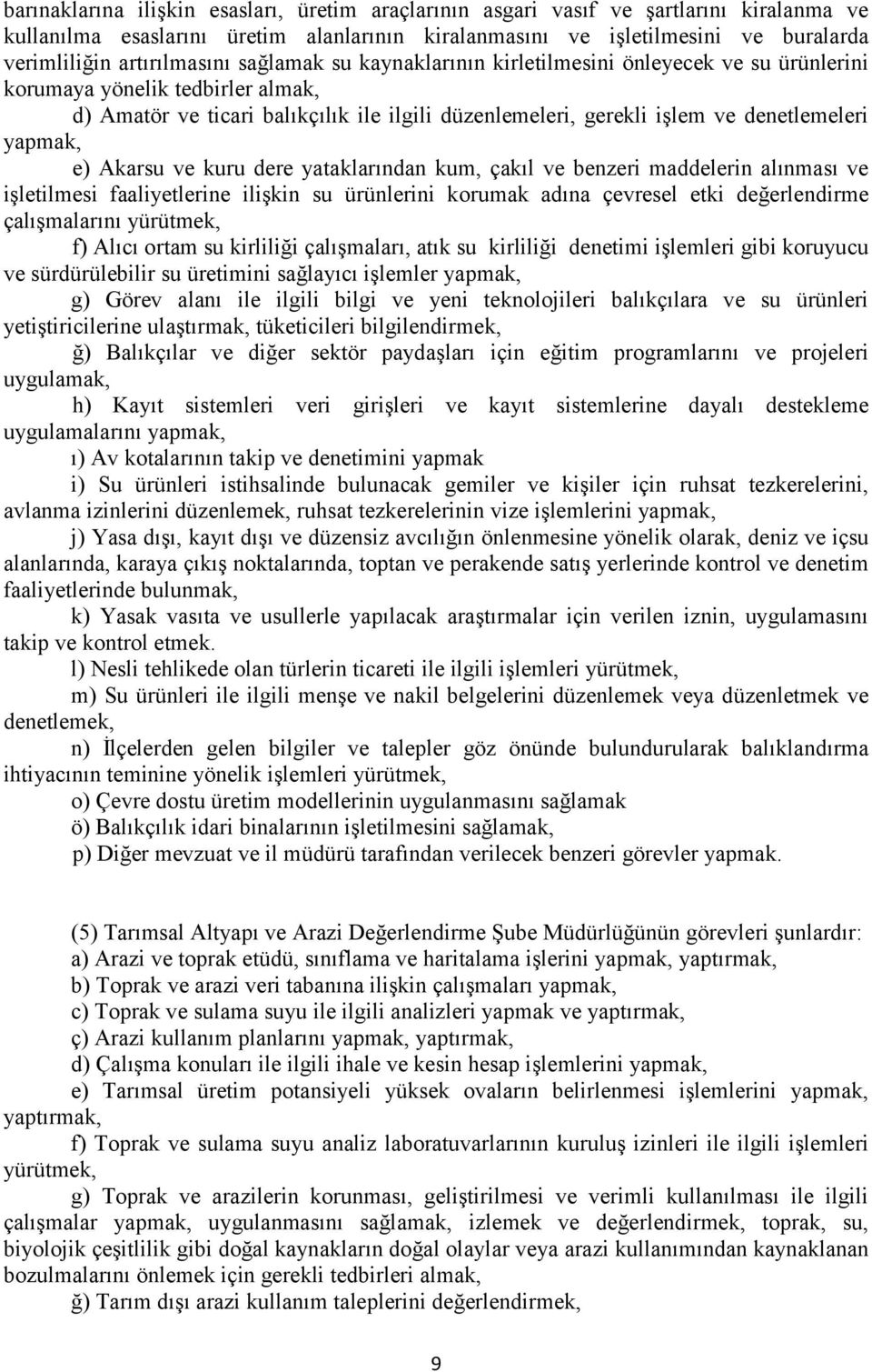 denetlemeleri yapmak, e) Akarsu ve kuru dere yataklarından kum, çakıl ve benzeri maddelerin alınması ve işletilmesi faaliyetlerine ilişkin su ürünlerini korumak adına çevresel etki değerlendirme