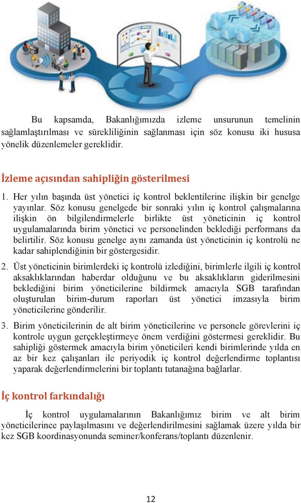 Söz konusu genelgede bir sonraki yılın iç kontrol çalışmalarına ilişkin ön bilgilendirmelerle birlikte üst yöneticinin iç kontrol uygulamalarında birim yönetici ve personelinden beklediği performans