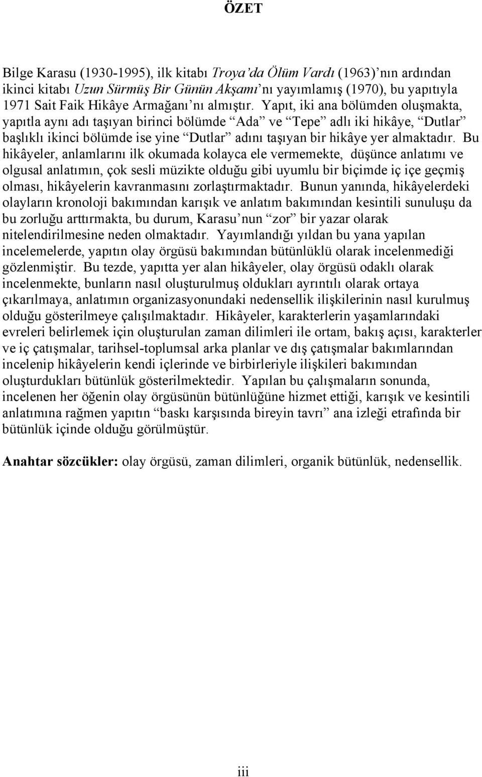 Yapıt, iki ana bölümden oluşmakta, yapıtla aynı adı taşıyan birinci bölümde Ada ve Tepe adlı iki hikâye, Dutlar başlıklı ikinci bölümde ise yine Dutlar adını taşıyan bir hikâye yer almaktadır.