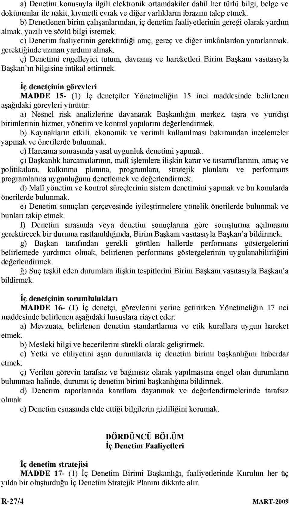 c) Denetim faaliyetinin gerektirdiği araç, gereç ve diğer imkânlardan yararlanmak, gerektiğinde uzman yardımı almak.